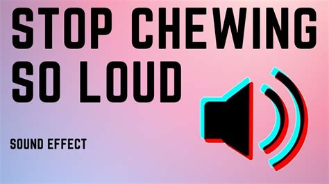 stop chewing so loud|youtube no chewing so loud.